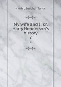 My wife and I: or, Harry Henderson's history