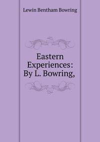 Eastern Experiences: By L. Bowring,