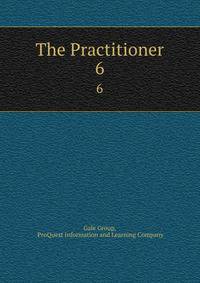 The Practitioner. 6