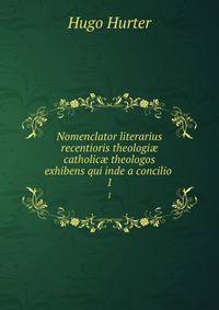 Nomenclator literarius recentioris theologi catholic theologos exhibens qui inde a concilio .. 1