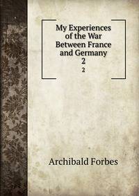 My Experiences of the War Between France and Germany. 2