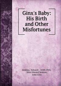 Ginx's Baby: His Birth and Other Misfortunes