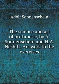 The science and art of arithmetic, by A. Sonnenschein and H.A. Nesbitt. Answers to the exercises