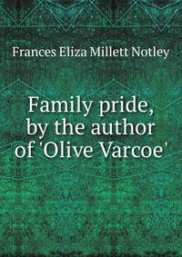 Family pride, by the author of 'Olive Varcoe'.
