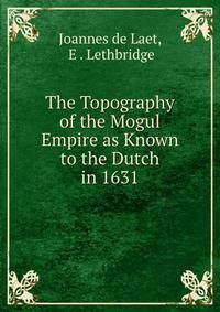 The Topography of the Mogul Empire as Known to the Dutch in 1631