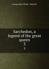 Sarchedon, a legend of the great queen. 3