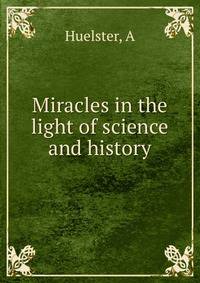 Miracles in the light of science and history