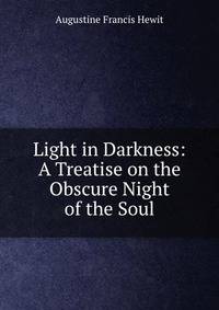 Light in Darkness: A Treatise on the Obscure Night of the Soul