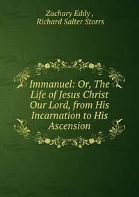 Immanuel: Or, The Life of Jesus Christ Our Lord, from His Incarnation to His Ascension