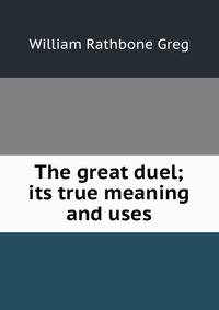The great duel; its true meaning and uses