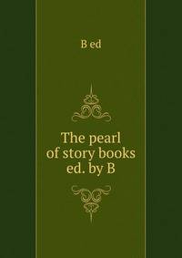 The pearl of story books ed. by B