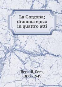 La Gorgona; dramma epico in quattro atti