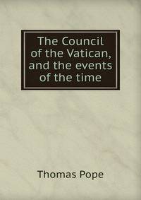 The Council of the Vatican, and the events of the time