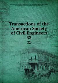 Transactions of the American Society of Civil Engineers. 32