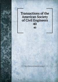 Transactions of the American Society of Civil Engineers. 40