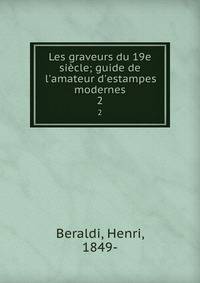 Les graveurs du 19e si?cle; guide de l'amateur d'estampes modernes
