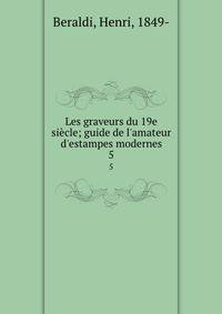 Les graveurs du 19e si?cle; guide de l'amateur d'estampes modernes