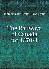 The Railways of Canada for 1870-1