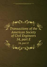 Transactions of the American Society of Civil Engineers. 54, part E