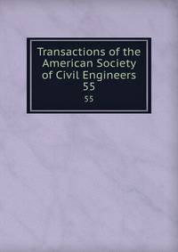 Transactions of the American Society of Civil Engineers. 55