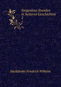 Sorgenlose Stunden in heiteren Geschichten. 2
