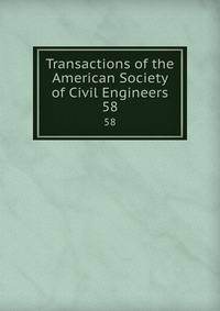 Transactions of the American Society of Civil Engineers. 58