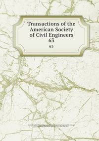 Transactions of the American Society of Civil Engineers. 63