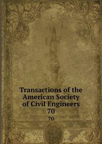 Transactions of the American Society of Civil Engineers. 70