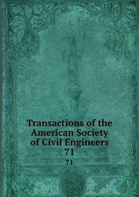 Transactions of the American Society of Civil Engineers. 71