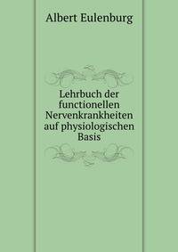 Lehrbuch der functionellen Nervenkrankheiten auf physiologischen Basis
