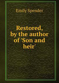 Restored, by the author of 'Son and heir'.