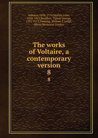 The works of Voltaire, a contemporary version. 8