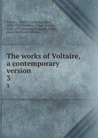 The works of Voltaire, a contemporary version. 3