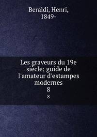 Les graveurs du 19e si?cle; guide de l'amateur d'estampes modernes