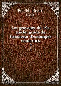 Les graveurs du 19e si?cle; guide de l'amateur d'estampes modernes