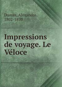 Impressions de voyage. Le Ve?loce