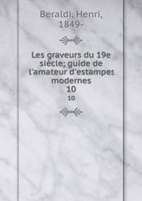Les graveurs du 19e si?cle; guide de l'amateur d'estampes modernes