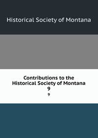 Contributions to the Historical Society of Montana. 9