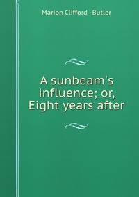 A sunbeam's influence; or, Eight years after