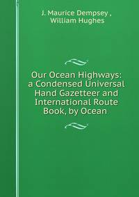 Our Ocean Highways: a Condensed Universal Hand Gazetteer and International Route Book, by Ocean .