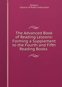 The Advanced Book of Reading Lessons: Forming a Supplement to the Fourth and Fifth Reading Books .