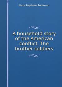 A household story of the American conflict. The brother soldiers