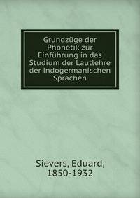 Grundzuge der Phonetik zur Einfuhrung in das Studium der Lautlehre der indogermanischen Sprachen