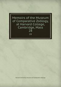 Memoirs of the Museum of Comparative Zology, at Harvard College, Cambridge, Mass. 28