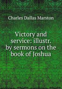 Victory and service: illustr. by sermons on the book of Joshua