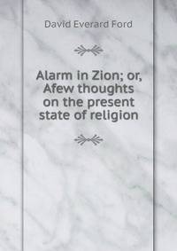 Alarm in Zion; or, Afew thoughts on the present state of religion