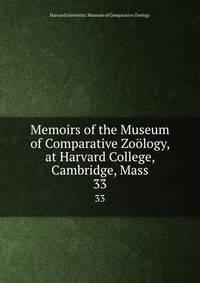 Memoirs of the Museum of Comparative Zology, at Harvard College, Cambridge, Mass. 33