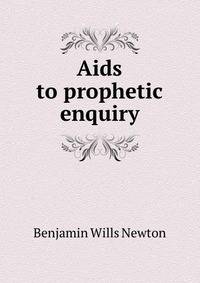 Aids to prophetic enquiry