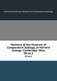 Memoirs of the Museum of Comparative Zology, at Harvard College, Cambridge, Mass. 38:no.2