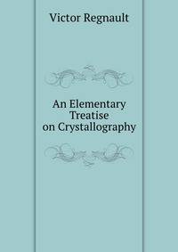 An Elementary Treatise on Crystallography